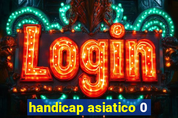 handicap asiatico 0